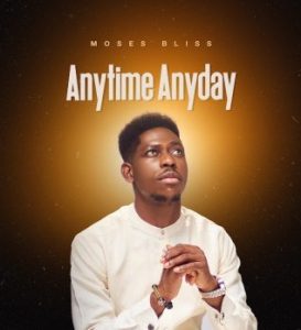 Moses Bliss – Anytime Anyday Mp3 Download 